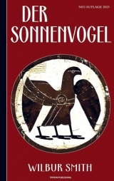 Wilbur Smith: Der Sonnenvogel (Abenteuerroman): Neuauflage 2023