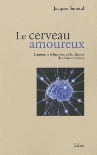 Le cerveau amoureux - L'amour à la lumière de la théorie des trois cerveaux