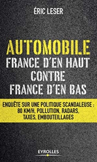 Automobile, France d'en haut contre France d'en bas. Enquête sur une politique scandaleuse : 80km/h, pollution, radars, taxes, embouteillages.