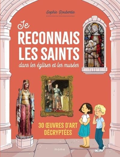 Je reconnais les saints dans les églises et les musées. 30 uvres d art décryptées