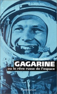 Gagarine ou Le rêve russe de l'espace