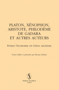Platon, Xénophon, Aristote, Philodème de Gadara et autres auteurs: Penser l’économie en Grèce ancienne