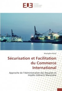 Sécurisation et Facilitation du Commerce International: Approche de l’Administration des Douanes et Impôts Indirects Marocaine