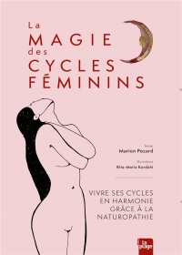 La magie des cycles féminins: Mieux vivre son cycle grâce à la naturopathie