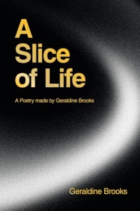 A Slice of Life: A Poetry made by Geraldine Brooks