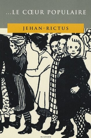 ... Le coeur populaire : Poèmes, doléances, ballades, plaintes, complaintes, récits, chants de misère et d'amour en langue populaire (1900-1913)