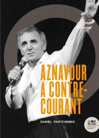 Charles Aznavour a Contre-Courant - Ses Chansons Qui Firent et Feront des Vagues