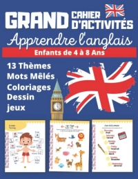 Grand cahier d'activités Apprendre l'anglais Enfants de 4 à 8 ans: Livre ludique en couleurs avec 13 thèmes pour apprendre et découvrir l'anglais : jeux, mots mêlés, dessin, coloriages magiques…