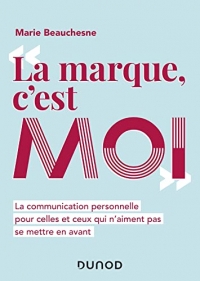 La marque, c'est moi - La communication personnelle pour celles et ceux qui n'aiment pas se mettre e: La communication personnelle pour celles et ceux qui n'aiment pas se mettre en avant