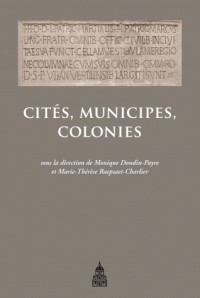 Cités, municipes, colonies. Les processus de municipalisation en Gaule et en Germanie sous le Haut Empire romain