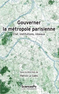 Gouverner la Metropole Parisienne - Etat, Institutions, Rese