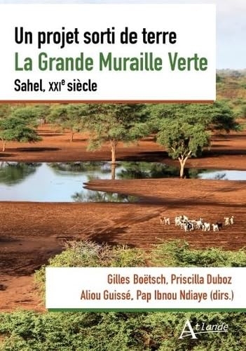 Un projet sorti de terre. La Grande Muraille Verte. Sahel, XXIe siècle