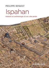 Ispahan. Histoire et archéologie d'une capitale perse