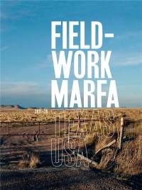 Fieldwork Marfa Texas USA: Dix ans d'expérimentations artistiques