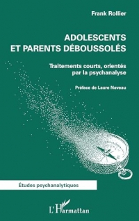 Adolescents et parents déboussolés: Traitements courts, orientés par la psychanalyse