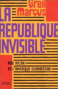 La République invisible: Bob Dylan et l'Amérique clandestine
