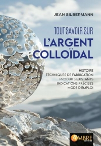 Tout savoir sur l'argent colloïdal - Histoires, techniques de fabrication