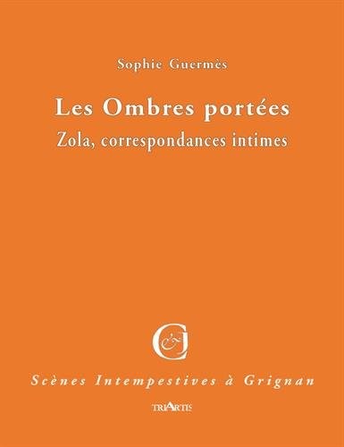 Les ombres portées : Zola, correspondances intimes