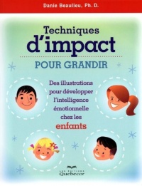 TECHNIQUES D'IMPACT POUR GRANDIR-ENFANTS - DES ILLUSTRATIONS PR DEVELOPPER L'INTELLIGENCE EMOTIONNEL