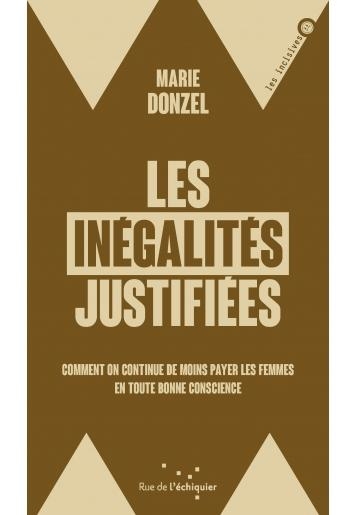 Les Inégalités justifiées - Comment on continue de moins pay