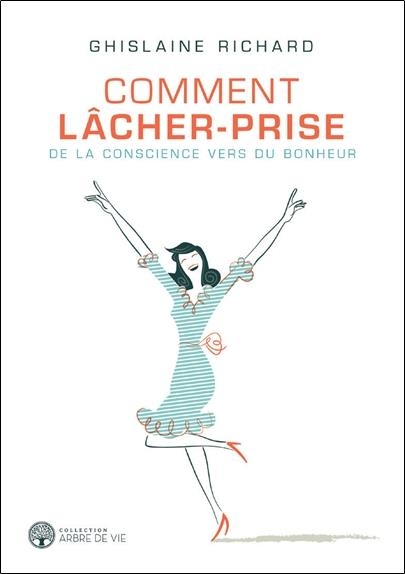 Comment lâcher-prise - De la conscience vers du bonheur