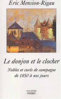 Le donjon et le clocher : Nobles et curés de campagne de 1850 à nos jours