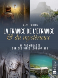 La france de l'etrange et du mysterieux 80 promenades sur des sites legendaires (0)