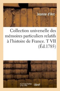 Collection universelle des mémoires particuliers relatifs à l'histoire de France. T VII (Éd.1785)