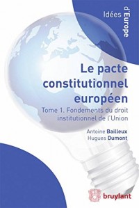 Le pacte constitutionnel européen: Tome 1. Fondements du droit institutionnel de l'Union