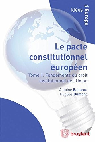 Le pacte constitutionnel européen: Tome 1. Fondements du droit institutionnel de l'Union