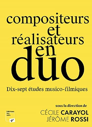 Compositeurs et réalisateurs en duo: Dix-sept études musico-filmiques