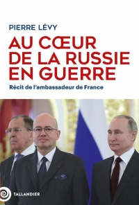 Au cœur de la Russie en guerre: Récit de l'ambassadeur de France