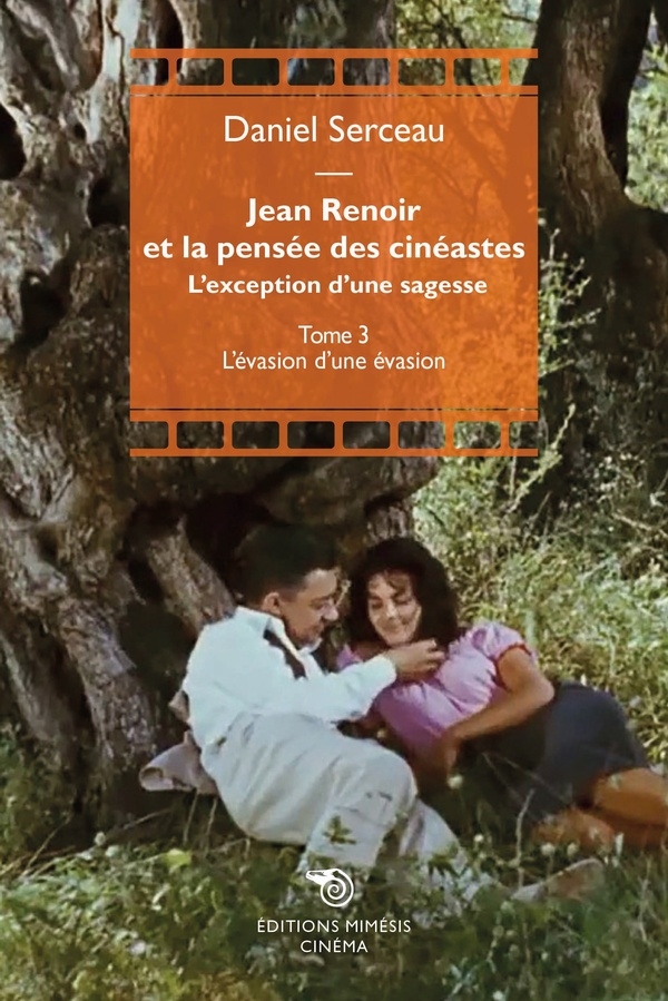 Renoir et la pensée des cinéastes: Tome III : L'évasion d'une évasion