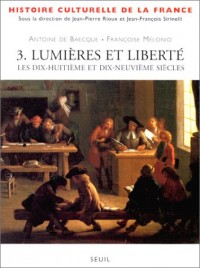 Histoire culturelle de la France, tome 3 : Lumières et Liberté. Les XVIIIème et XIXème siècles