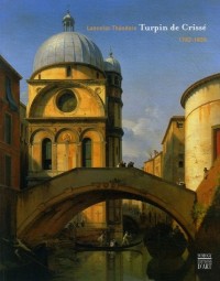 Lancelot-Théodore Turpin de Crissé : Peintre et collectionneur, Paris 1782-1859