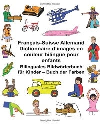 Français-Suisse Allemand Dictionnaire d’images en couleur bilingue pour enfants Bilinguales Bildwörterbuch für Kinder – Buch der Farben