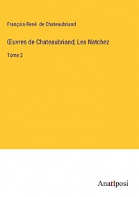 Oeuvres de Chateaubriand; Les Natchez: Tome 2