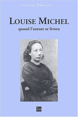 Louise Michel, quand l'aurore se lèvera