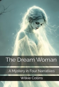 The Dream Woman: A Mystery in Four Narratives