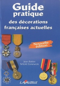 Guide pratique des décorations françaises actuelles - Nouvelle édition 2010