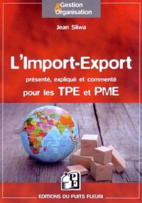 L'Import-Export : Présenté, expliqué et commenté pour les TPE et PME