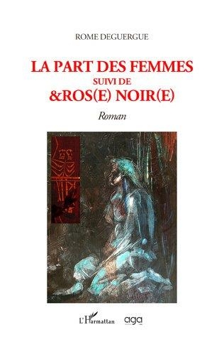 La part des femmes: suivi de &ros(e) noir(e)