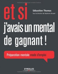 Et si j'avais un mental de gagnant ! : Préparation mentale mode d'emploi