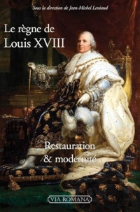Le règne de Louis XVIII: Restauration et modernité