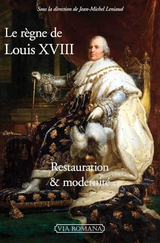 Le règne de Louis XVIII: Restauration et modernité