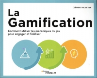 La Gamification: Comment utiliser les mécaniques du jeu pour engager et fidéliser