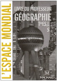 Géographie Tles ES, L, S - L'espace mondial : Livre du professeur