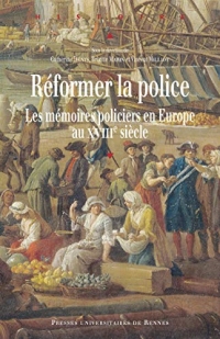 Réformer la police: Les mémoires policiers en Europe au XVIIIe siècle (Histoire)