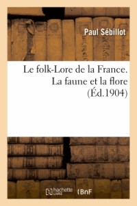 Le folk-Lore de la France. La faune et la flore