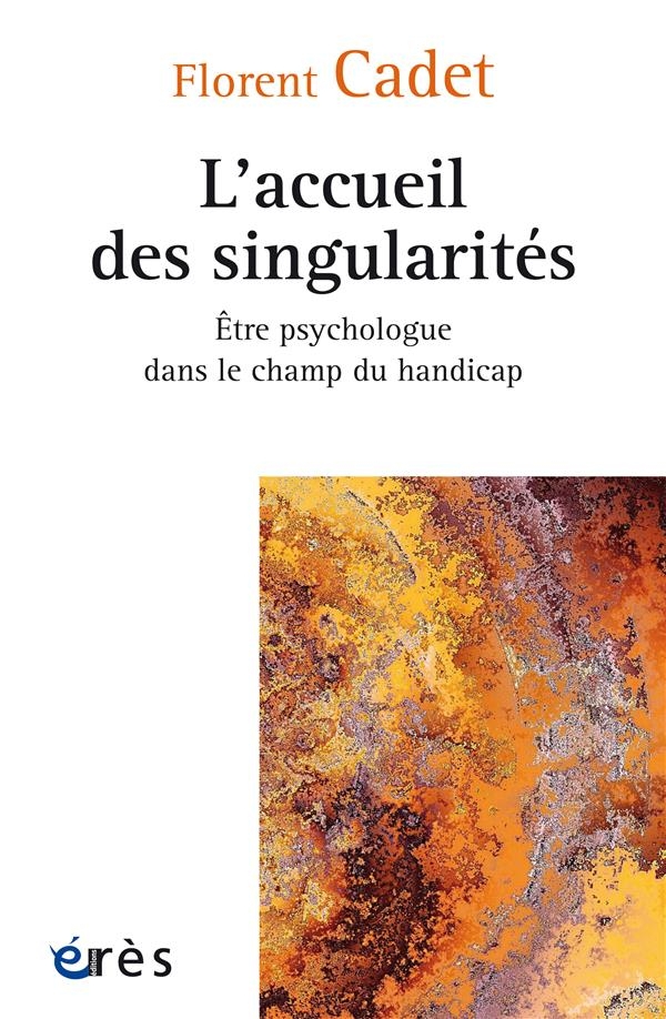 L'accueil des singularités: Etre psychologie dans le champ du handicap